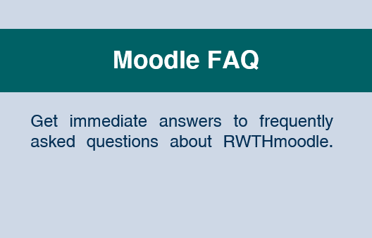 Moodle FAQ: Get immediate answers to frequently asked questions about RWTHmoodle. 