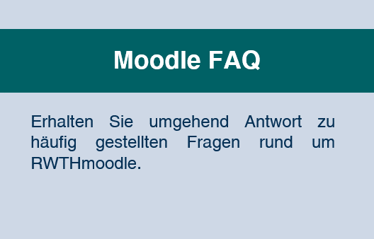 Moodle FAQ: Erhalten Sie umgehend Antwort zu häufig gestellten Fragen rund um RWTHmoodle.