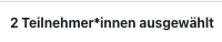 Der Ausschnitt zeigt die Anzahl der ausgewählten Personen, "2 Teilnehmer*innen ausgewählt".