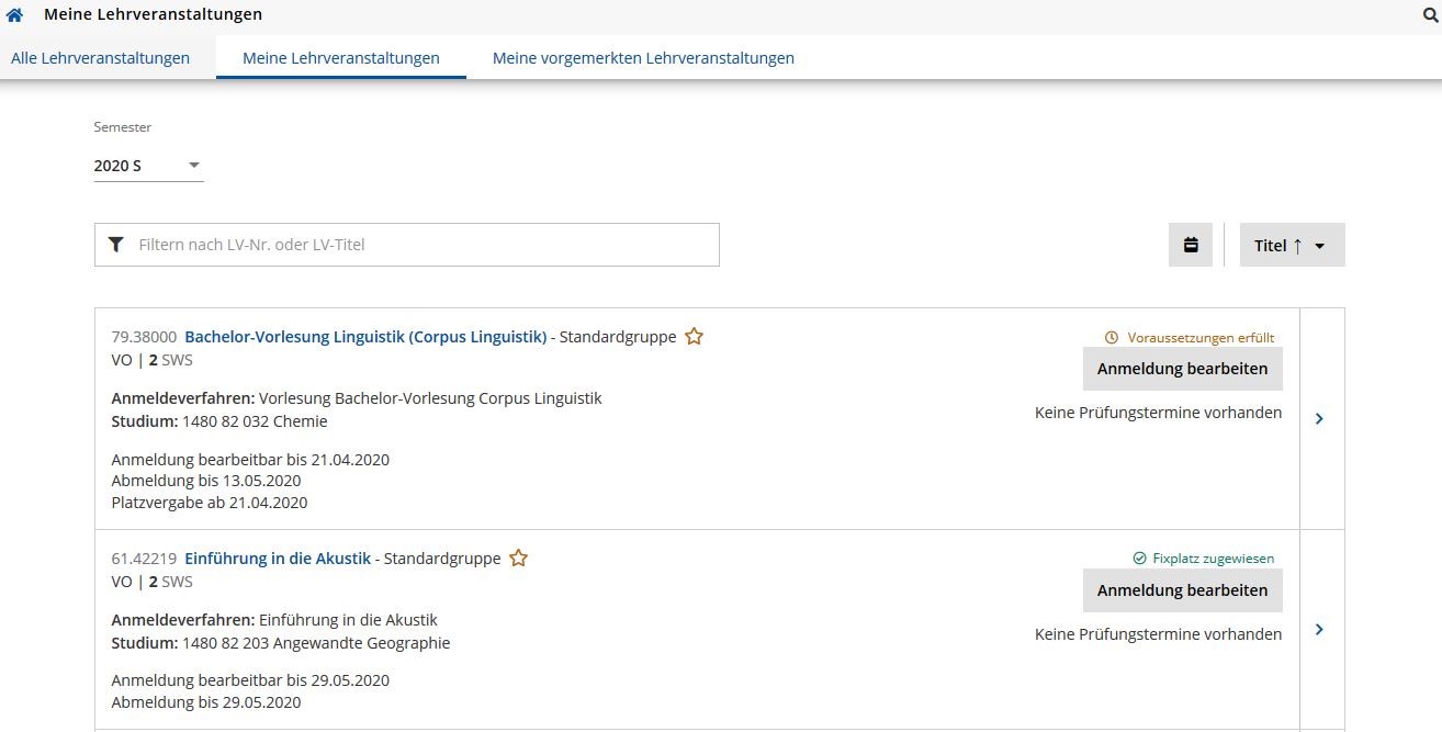 Das Bildschirmfoto zeigt eine komplette Seite aus RWTHonline. Ausgewählt ist der Reiter "Meine Lehrveranstaltungen", zusätzlich sind noch "Alle Lehrveranstaltungen" und "Meine vorgemerkten Lehrveranstaltungen" als Auswahl möglich. Der Inhalt beginnt mit dem Dropdown-Menü für das Semester, gewählt ist hier das Sommersemester 2020 ("2020 S"). Darunter ist ein Textfeld, in dem nach "LV-Nr. oder LV-Titel" gefiltert werden kann, hier ist das Feld leer. Rechts in der gleichen Zeile kann die Sortierreihenfolge über ein Dropdown-Menü  geändert werden, hier ist nach dem aufsteigenden "Titel" sortiert. Zwei Lehrveranstaltungen sind in der Liste dargestellt. Für beide Lehrveranstaltungen (LV) sind folgende Daten zu sehen: LV-Nummer, LV-Titel, die Gruppe, der Veranstaltungstyp (hier beide "VO"), die Semesterwochenstunden (SWS), hier beide "2", das Anmeldeverfahren, der Studiengang dem diese Veranstaltung zugeordnet ist, die Angabe bis wann die Anmeldung bearbeitbar ist, das Enddatum für eine möglich Anmeldung, das Datum an dem die Platzvergabe beginnt, der Status der Anmeldung, hier "Vorraussetzungen erfüllt" und "Fixplatz zugewiesen", eine Schaltfläche "Anmeldung bearbeiten", die Angabe "Keine Prüfungstermine vorhanden und am rechten Rand eine Schaltfläche mit Link zu der Veranstaltung.