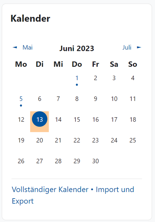 Der Bildschirmausschnitt zeigt den Kalenderblock, hier ist als Beispiel Juni 2023 ausgewählt worden. Alle Tage im Monat sind wochenweise in Zeilen dargestellt, der "1." und der "5." haben einen Punkt als Kennzeichen, dass hier ein Eintrag vorliegt. Der "13." ist als aktuelles Datum hervorgehoben. Neben der Monatsangabe in der ersten Zeile kann mit den Links "Mai" sowie "Juli" der vorige bzw. folgende Monat ausgewählt werden.Unter diesem Kalenderblatt sind die Links "Vollständiger Kalender" und "Import und Export" zu finden.