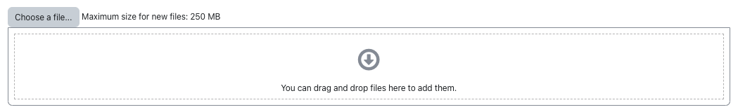 The screenshot shows the upload form for a file. In the first row the button "Choose a file..." allows selecting a file, next to it there is a text saying "Maximum size for new files: 250 MB". Below this there is a drag and drop area, where a file can be dragged to upload. A text here says "You can drag and drop files here to add them".