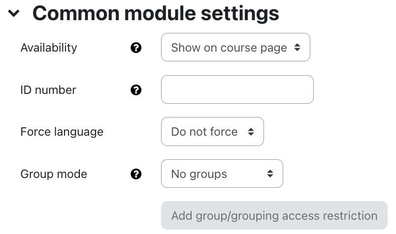 The screenshot shows the setting in the "Common module settings" with four fields. For "Availability" the dropdown menu shows "Show on course page". The field "ID number" is an empty field. The "Force language" field is set to "Do not force" in the dropdown menu. The "Group mode" is set to "No groups". All but the field "Force language" have a white question mark on a black circle working as a link to offer additional information on this field. Below the field the button "Add group/grouping access restriction" is displayed.