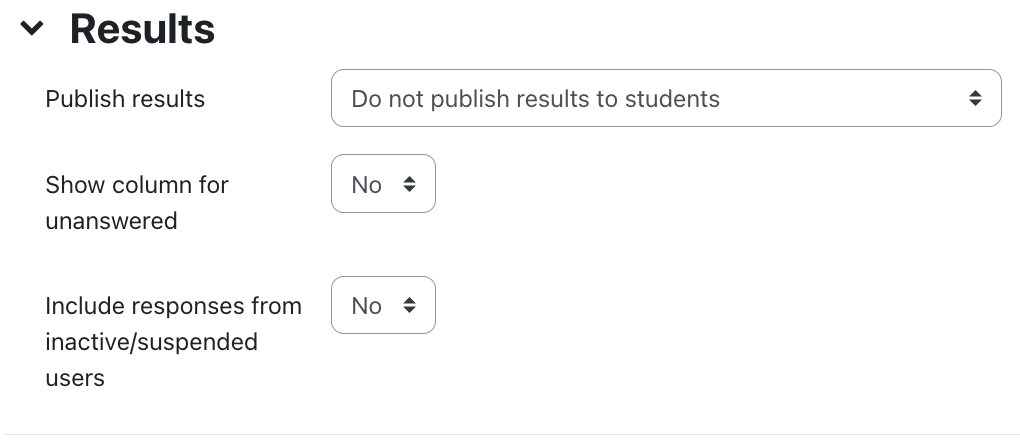 The screenshot shows the "Results" section and offers three fields with dropdown menus. The field "Publish results" is set to "Do not publish results to students", "Show column for unanswered" and "Include responses from inactive/suspended users" are both set to "No".