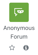 The screenshot shows the entry for the "Anonymous Forum" activity. It has a speech bubble and venetian mask icon on a green square background, the title "Anonymous Forum", a star to mark this resource as a favourite, and an info icon (an "i" on a black circle) that links to information on this resource.