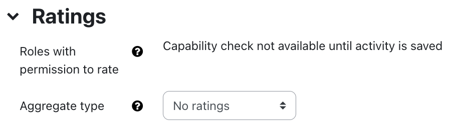 The screenshot shows the "Ratings" section. The field "Roles with permission to rate" shows "Capability check not available until activity is saved". "Aggregate type" is set to "No ratings" via the dropdown menu. Both fields have a contextual help.