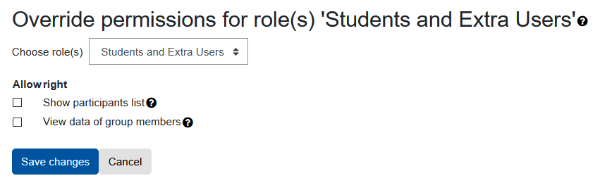 The screenshot shows the form to change the permissions. Beneath the headline "Override permissions for role(s) 'Students and Extra Users" ,which is followed by a question mark as a link to a contextual help, a dropdown menu allows changing the role. It does state "Students and Extra Users" in the picture. Below the sub headline "Allow right" two rows are displayed, "Show participants list" and "View data or group members". Both have a leading checkbox, which isn't marked and feature a question mark as a link to a contextual help. The two buttons "Save changes" and "Cancel" are displayed at the bottom.