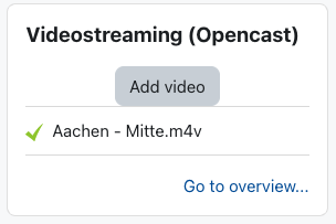 The screenshot shows the Videostreaming (Opencast) block with three elements: the "Add video" button, the list of already uploaded videos, and the link "Go to overview..."